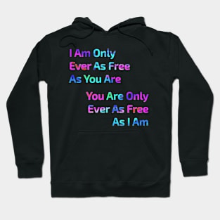 I Am Only Ever As Free Hoodie